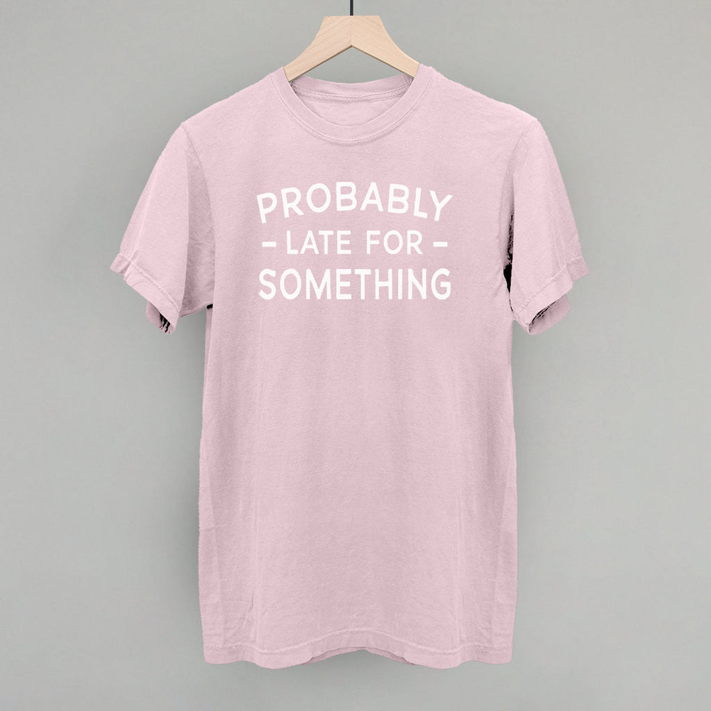 Probably Late For Something