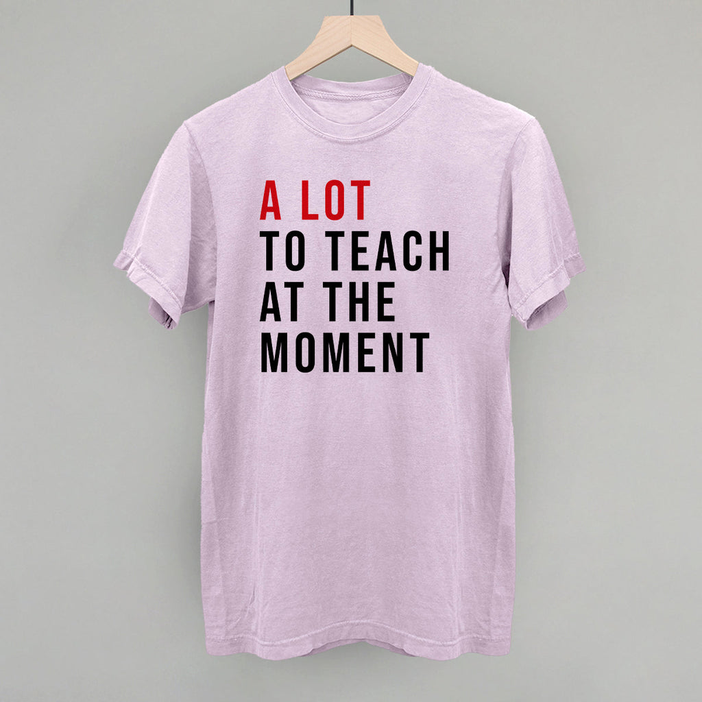 A Lot To Teach At The Moment