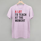 A Lot To Teach At The Moment